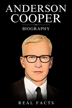 Anderson Cooper Biography (eBook, ePUB) - Facts, Real