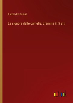 La signora dalle camelie: dramma in 5 atti - Dumas, Alexandre