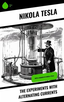 The Experiments with Alternating Currents (eBook, ePUB) - Tesla, Nikola