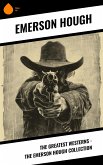 The Greatest Westerns - The Emerson Hough Collection (eBook, ePUB)