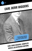 Earl Derr Biggers: Complete Novels (Illustrated Edition) (eBook, ePUB)