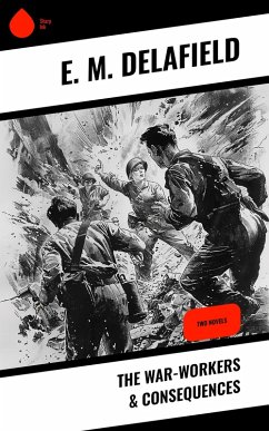 The War-Workers & Consequences (eBook, ePUB) - Delafield, E. M.