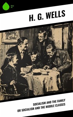 Socialism and the Family or Socialism and the Middle Classes (eBook, ePUB) - Wells, H. G.