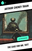 The Case for Mr. Tutt (eBook, ePUB) The Case for Mr. Tutt (eBook, ePUB)