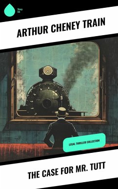 The Case for Mr. Tutt (eBook, ePUB) - Train, Arthur Cheney