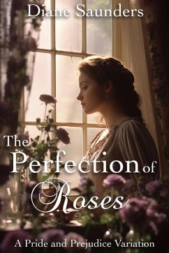 Cover The Perfection of Roses: A Pride and Prejudice Variation (eBook, ePUB)