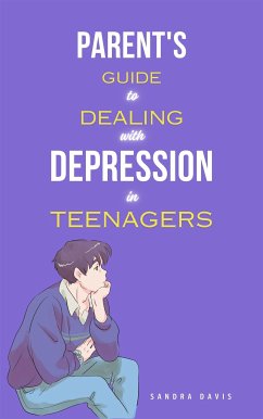 Parent's Guide to Dealing with Depression in Teenagers (eBook, ePUB) - Davis, Sandra