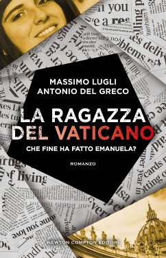 La ragazza del Vaticano. Che fine ha fatto Emanuela? (eBook, ePUB) - Del Greco, Antonio; Lugli, Massimo