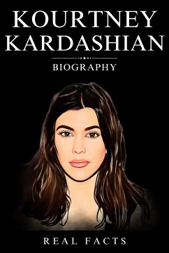 Kourtney Kardashian Biography (eBook, ePUB) - Facts, Real