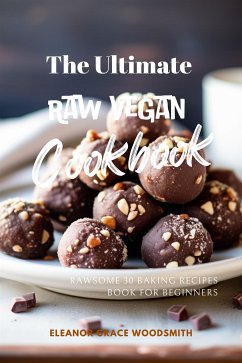 Cover The Ultimate Raw Vegan Cookbook: Rawsome 30 Baking Recipes Book for Beginners (eBook, ePUB)