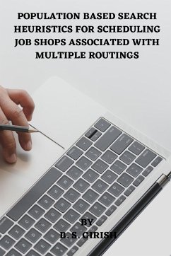 Population Based Search Heuristics for Scheduling Job Shops Associated with Multiple Routings - Girish, B S