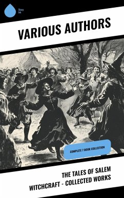 The Tales of Salem Witchcraft - Collected Works (eBook, ePUB) - Upham, Charles Wentworth; Mather, Increase; Mather, Cotton; Thacher, James; Perley, M. V. B.; Upham, William P.; Wells, Samuel Roberts