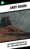 The Greatest Westerns of All Time - Andy Adams Collection (eBook, ePUB) The Greatest Westerns of All Time - Andy Adams Collection (eBook, ePUB)