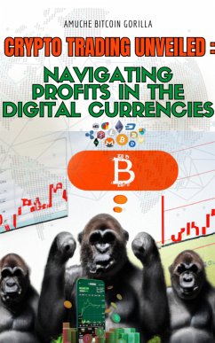 Crypto Trading Unveiled: Navigating Profits in the Digital Currencies (eBook, ePUB) - Amuhe Bitcoin, Gorilla