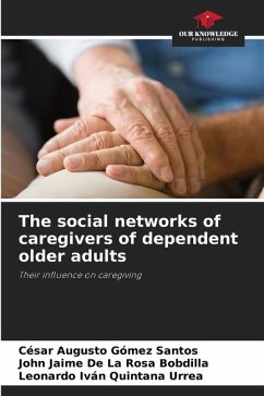 The social networks of caregivers of dependent older adults - Gómez Santos, César Augusto;De La Rosa Bobdilla, John Jaime;Quintana Urrea, Leonardo Iván