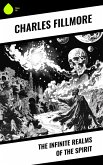 The Infinite Realms of the Spirit (eBook, ePUB) The Infinite Realms of the Spirit (eBook, ePUB)