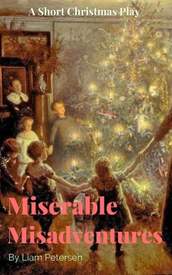 Miserable Misadventures (Short Christmas Plays) (eBook, ePUB) - Petersen, Liam