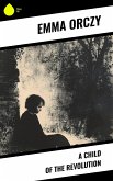 A Child of the Revolution (eBook, ePUB) A Child of the Revolution (eBook, ePUB)