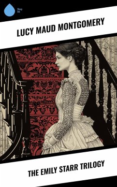 The Emily Starr Trilogy (eBook, ePUB) - Montgomery, Lucy Maud