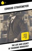 The Life and Legacy of Theodore Roosevelt (eBook, ePUB)