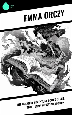 Cover The Greatest Adventure Books of All Time - Emma Orczy Collection (eBook, ePUB)