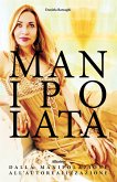 Manipolata - Dalla manipolazione all&quote;autorealizzazione (eBook, ePUB)