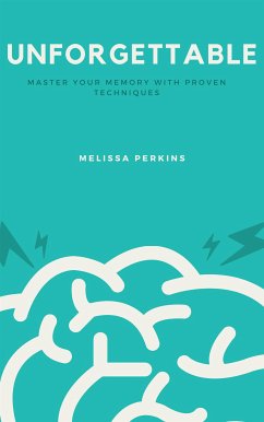 Unforgettable: Master Your Memory with Proven Techniques (eBook, ePUB) - Perkins, Melissa