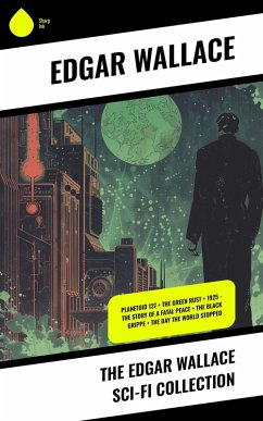 The Edgar Wallace Sci-Fi Collection (eBook, ePUB) - Wallace, Edgar