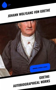 Goethe: Autobiographical Works (eBook, ePUB) - Goethe, Johann Wolfgang von