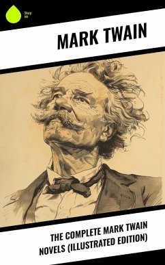 The Complete Mark Twain Novels (Illustrated Edition) (eBook, ePUB) - Twain, Mark