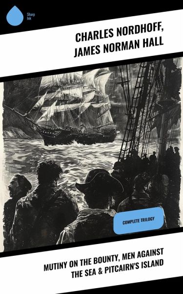 Mutiny on the Bounty, Men Against the Sea & Pitcairn's Island (eBook, ePUB)
