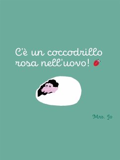 C’è un coccodrillo rosa nell’uovo! (fixed-layout eBook, ePUB) - Mangiolino, Giorgia