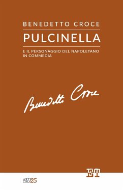 Pulcinella e il personaggio del napoletano in commedia (eBook, ePUB) - Croce, Benedetto