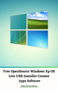 Free OpenSource Windows Xp OS Live USB Installer Creator Apps Software (eBook, ePUB) - Jannah Sakura, Cyber