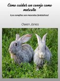 Cómo cuidar un conejo como mascota (Como..., #126) (eBook, ePUB) Cómo cuidar un conejo como mascota (Como..., #126) (eBook, ePUB)
