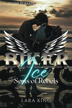 Biker Ice - Sons of Rebels MC (eBook, ePUB) - King, Lara