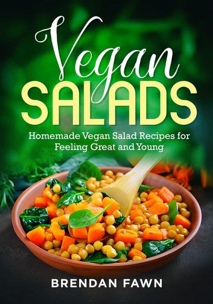 Vegan Salads, Homemade Vegan Salad Recipes for Feeling Great and Young (Fresh Vegan Salads, #1) (eBook, ePUB)