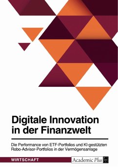 Digitale Innovation in der Finanzwelt. Die Performance von ETF-Portfolios und KI-gestützten Robo-Advisor-Portfolios in der Vermögensanlage (eBook, PDF)
