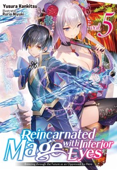 Reincarnated Mage with Inferior Eyes: Breezing through the Future as an Oppressed Ex-Hero Volume 5 (eBook, ePUB) - Kankitsu, Yusura