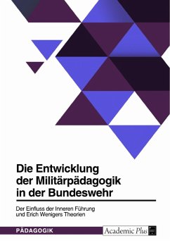 Die Entwicklung der Militärpädagogik in der Bundeswehr. Der Einfluss der Inneren Führung und Erich Wenigers Theorien (eBook, PDF)