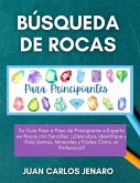 Búsqueda de rocas Para Principiantes: Su Guía Paso a Paso de Principiante a Experto en Rocas con Sencillez   ¡Descubra, Identifique y Pula Gemas, Minerales y Fósiles Como un Profesional! (eBook, ePUB) Búsqueda de rocas Para Principiantes: Su Guía Paso a Paso de Principiante a Experto en Rocas con Sencillez   ¡Descubra, Identifique y Pula Gemas, Minerales y Fósiles Como un Profesional! (eBook, ePUB)