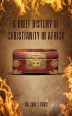 A Brief History Of Christianity In Africa (eBook, ePUB)