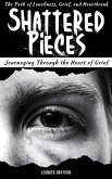 Shattered Pieces: Journeying Through The Heart of Grief, The Path of Loneliness, Grief and Heartbreak (eBook, ePUB)
