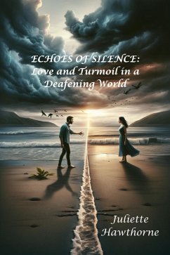 Echoes of Silence: Love and Turmoil in a Deafening World (Romance) (eBook, ePUB) - Hawthorne, Juliette