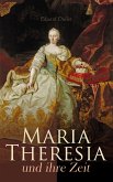 Maria Theresia und ihre Zeit (eBook, ePUB)