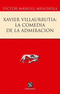 Xavier Villaurrutia: la comedia de la admiración (eBook, PDF) - Mendiola, Víctor Manuel