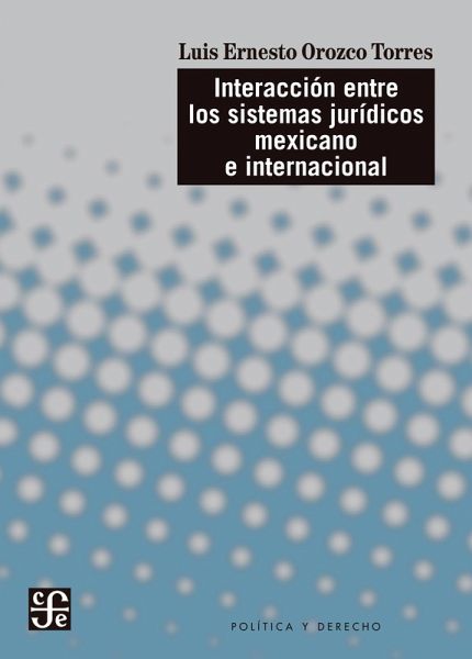 Interacción entre los sistemas jurídicos mexicano e internacional (eBook, ePUB) Interacción entre los sistemas jurídicos mexicano e internacional (eBook, ePUB)