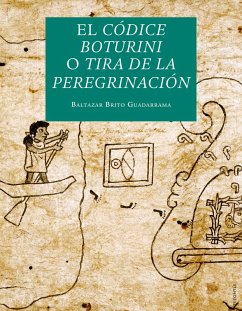 El Códice Boturini o Tira de la Peregrinación (eBook, PDF) - Brito Guadarrama, Baltazar