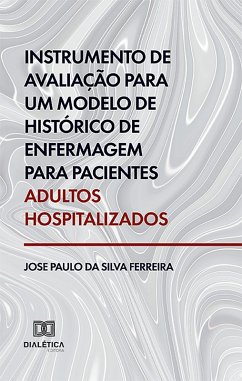 Instrumento de avaliação para um modelo de histórico de enfermagem para pacientes adultos hospitalizados (eBook, ePUB) - Ferreira, José Paulo da Silva