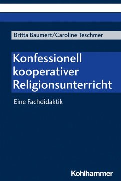 Konfessionell kooperativer Religionsunterricht (eBook, PDF) - Baumert, Britta; Teschmer, Caroline